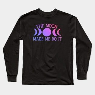 The moon made me do it Long Sleeve T-Shirt